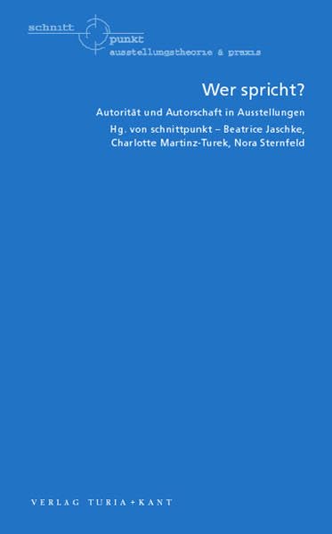 Wer spricht?: Autorität und Autorschaft in Ausstellungen Film, Art & Culture