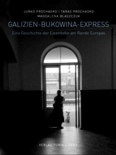 Galizien-Bukowina-Express: Eine Geschichte der Eisenbahn am Rande Europas Business, Finance & Career