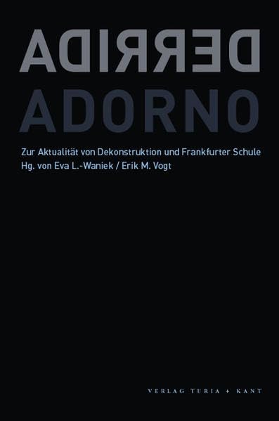 Derrida und Adorno: Zur Aktualität von Dekonstruktion und Frankfurter Schule Philosophy