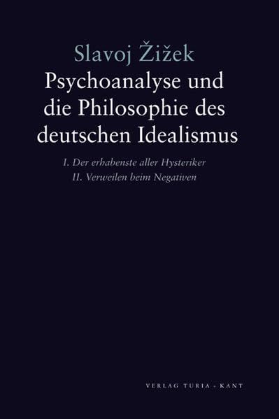 Psychoanalyse und die Philosophie des deutschen Idealismus: Neue Ausgabe der beiden Bände von 1991/92 und 1994/95 Philosophy
