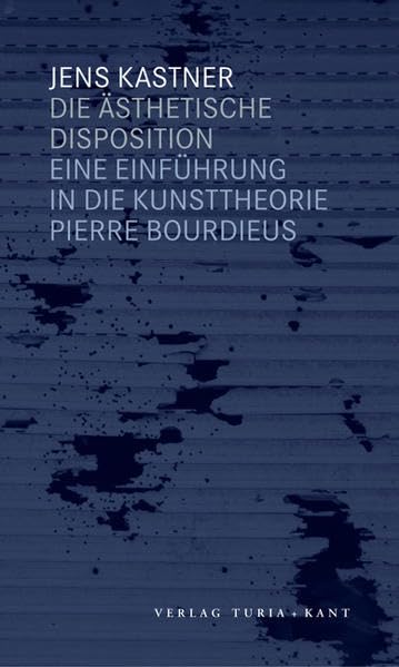 Die ästhetische Disposition: Eine Einführung in Pierre Bourdieus Kunsttheorie Philosophy