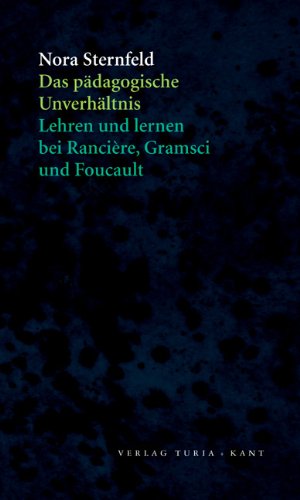 Das pädagogische Unverhältnis: Lehren und lernen bei Jacques Rancière, Antonio Gramsci und Michel Foucault Books