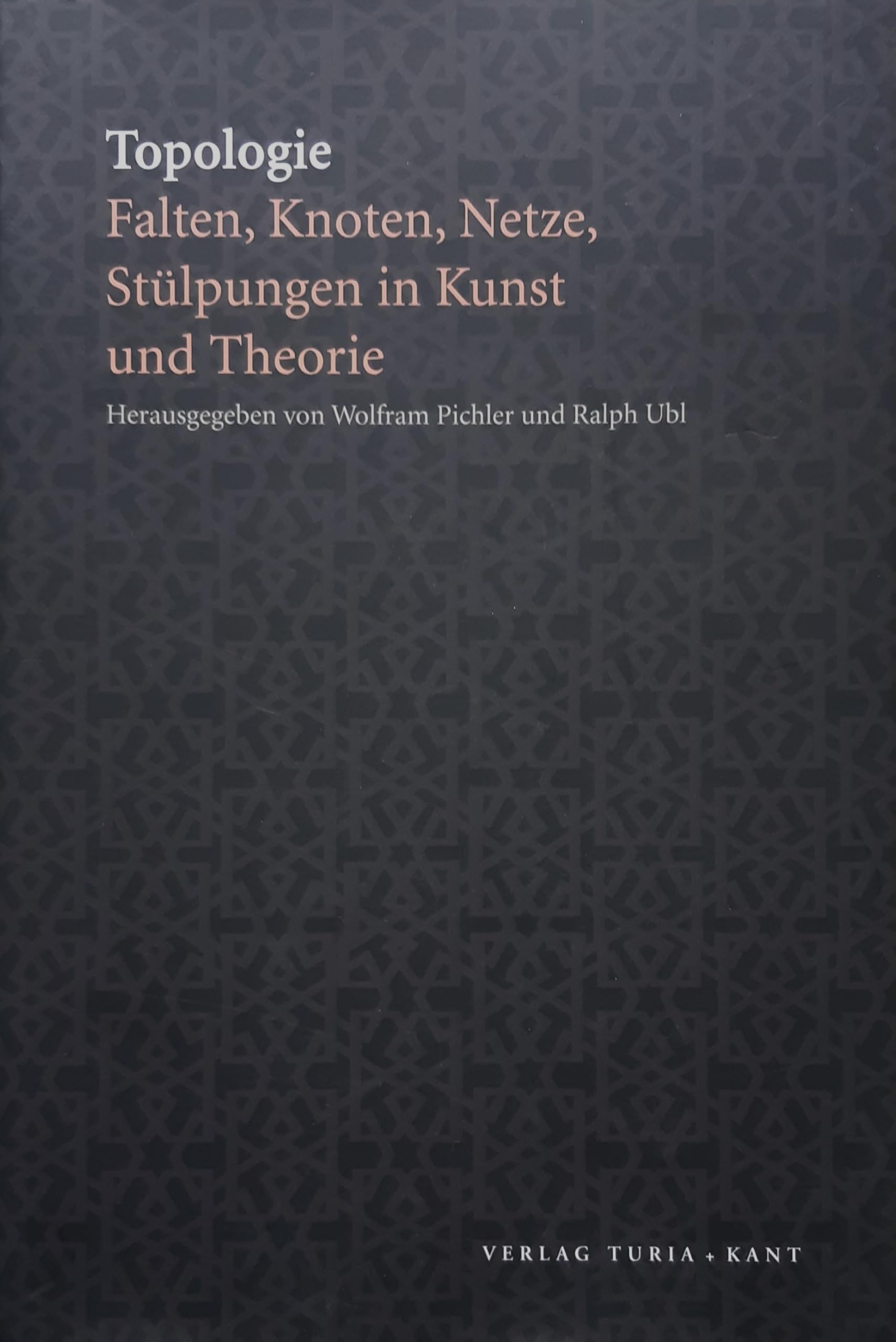 Topologie. Falten, Knoten, Netze, Stülpungen in Kunst und Theorie Philosophy