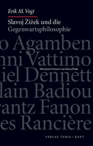Slavoj Zizek und die Gegenwartsphilosophie: Giorgio Agamben, Gianni Vattimo, Daniel Dennett, Alain Badiou, Frantz Fanon, Jacques Rancière Philosophy