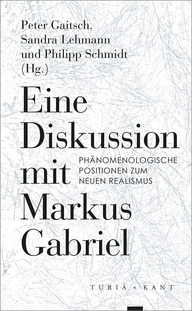 Eine Diskussion mit Markus Gabriel: Phänomenologische Positionen zum Neuen Realismus Philosophy