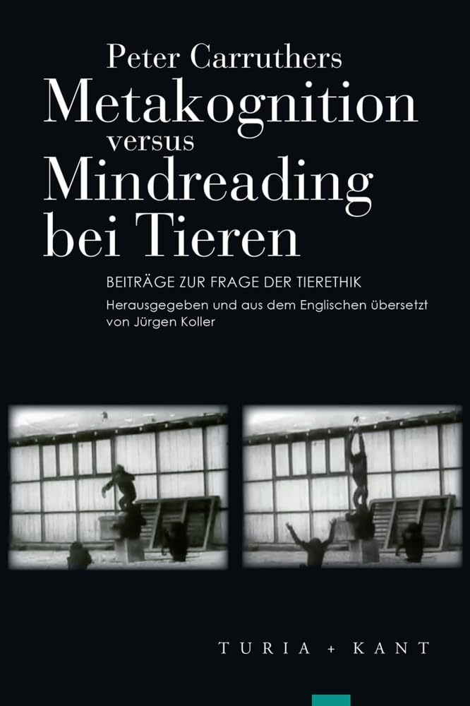 Metakognition versus Mindreading bei Tieren: Beiträge zur Frage der Tierethik Philosophy