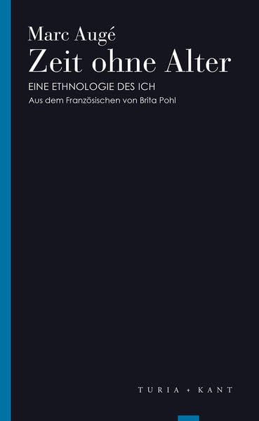 Zeit ohne Alter: Eine Ethnologie des Ich und des Älterwerdens (Turia Reprint) Philosophy