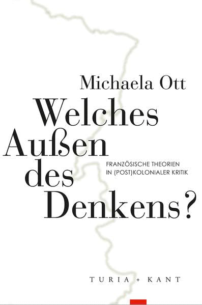 Welches Außen des Denkens?: Französische Theorien in (post)kolonialer Kritik Philosophy