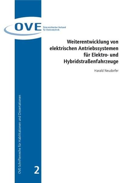 Weiterentwicklung von elektrischen Antriebssystemen für Elektro- und Hybridstraßenfahrzeuge (OVE-Schriftenreihe für Habilitationen und Dissertationen) Business & Technology