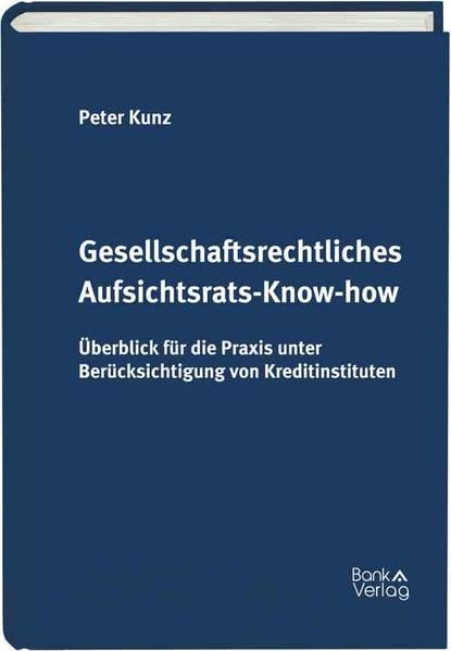 Gesellschaftsrechtliches Aufsichtsrats-Know-how: Überblick für die Praxis unter Berücksichtigung von Kreditinstituten Law