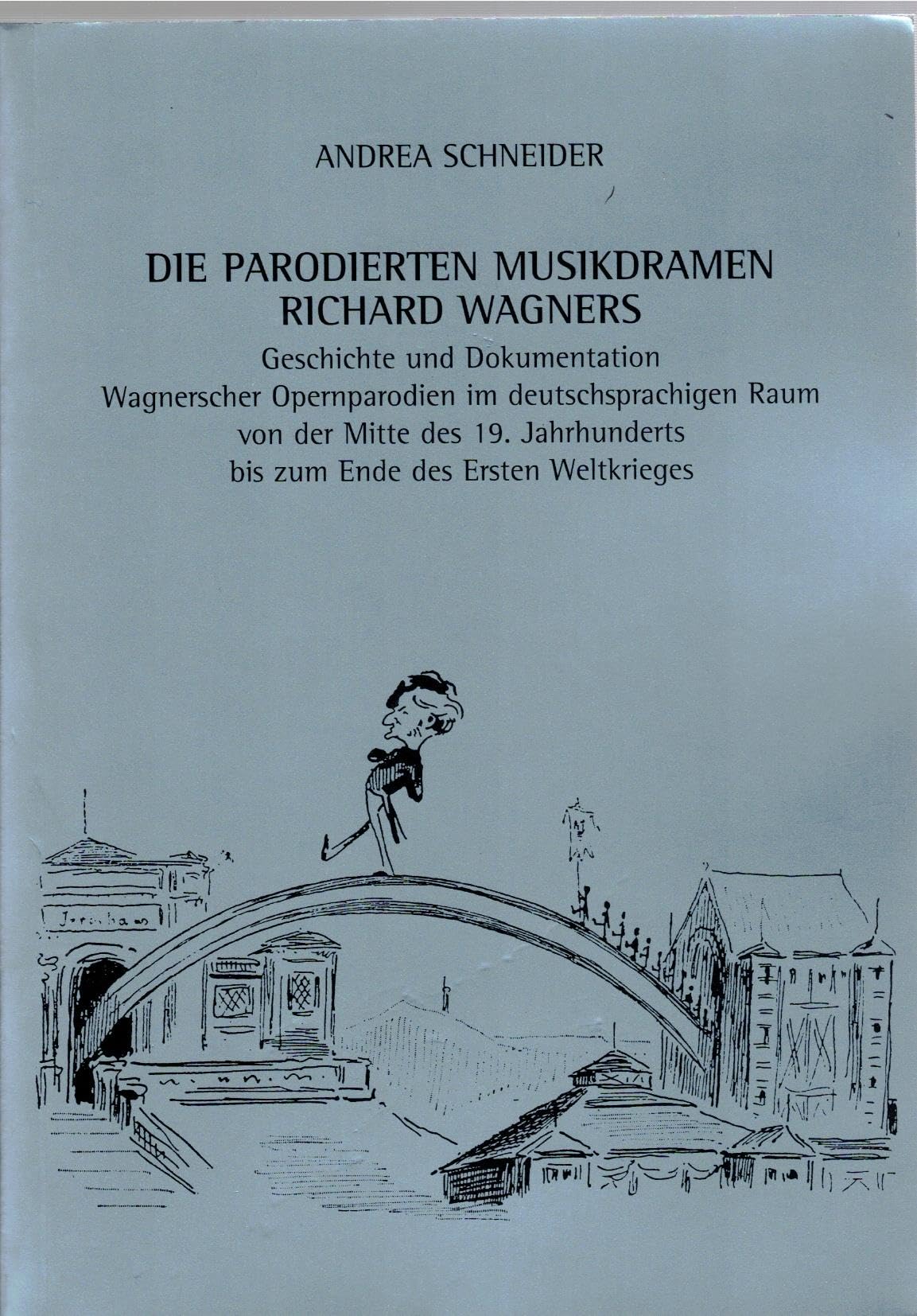 Die Parodierten Musikdramen Richard Wagners: Geschichte und Dokumentation Wagnerscher Opernparodien im deutschsprachigen Raum von der Mitte des 19. Jahrhunderts bis zum Ende des Ersten Weltkrieges Pop culture Books