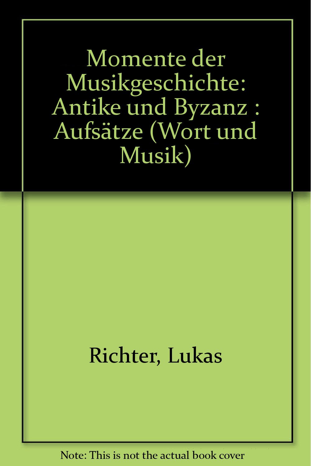 Momente der Musikgeschichte: Antike und Byzanz. Aufsätze Arts & Music