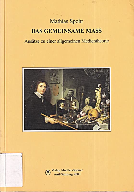Das gemeinsame Maß : Ansätze zu einer allgemeinen Medientheorie Philosophy
