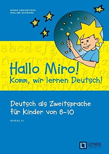 Hallo Miro! Komm, wir lernen Deutsch!: Deutsch als Zweitsprache für Kinder von 8-10. Niveau A1: Übungsbuch mit Lösungsschlüssel. Übungsbuch. Niveau A1 Foreign Languages ​​& Dictionaries