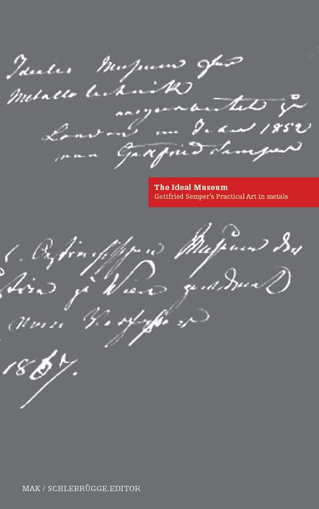 Gottfried Semper―The Ideal Museum. Practical Art in Metals and Hard Materials (MAK Studies) Social Sciences