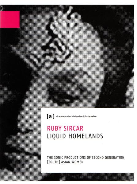 Liquid Homelands. The Sonic Productions of Second Generation Asian Women. Publications of the University of Fine Arts Vienna, Vol. 7 / Schriften der Akademie der bildenden Künste Wien, Bd. 7 Film, Art & Culture