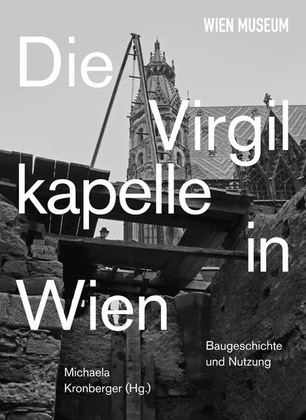 Die Virgilkapelle in Wien. Baugeschichte und Nutzung Architecture