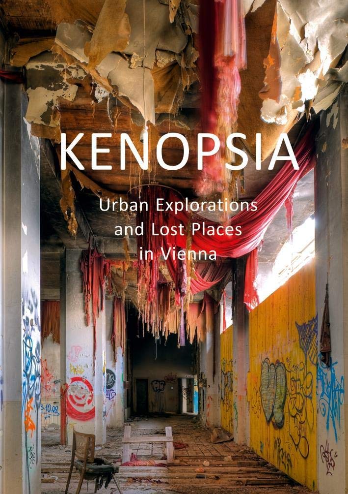 Kenopsia: Urban Explorations and Lost Places in Vienna Architecture