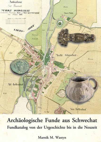 Archäologische Funde aus Schwechat.: Fundkatalog von der Urgeschichte bis in die Neuzeit Natural Sciences