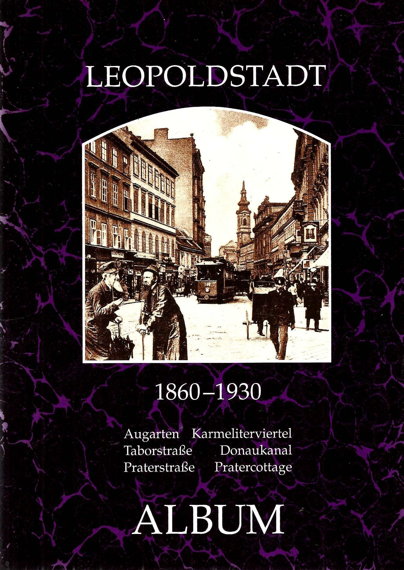 Leopoldstadt 1860-1930. Augarten - Karmelitenviertel - Taborstraße - Donaukanal - Praterstraße - Pratercottage Books