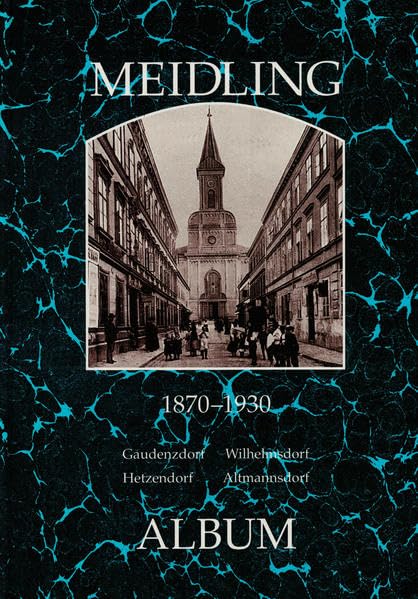 Meidling 1870-1930: Gaudenzdorf, Wilhelmsdorf, Hetzendorf, Altmannsdorf (Wiener Bezirke in alten Photographien) Books