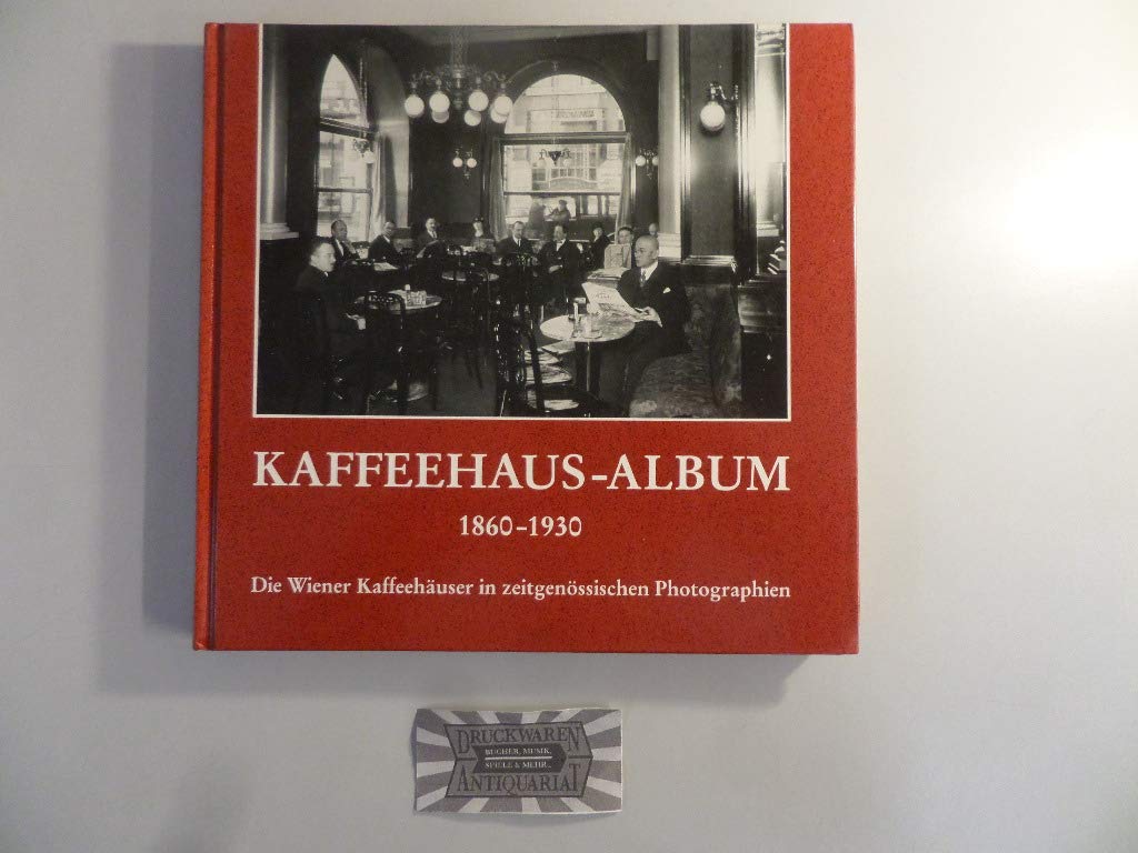 Das Wiener Kaffeehaus 1860-1930. Die Wiener Kaffeehäuser in zeitgenössischen Photographien Travel