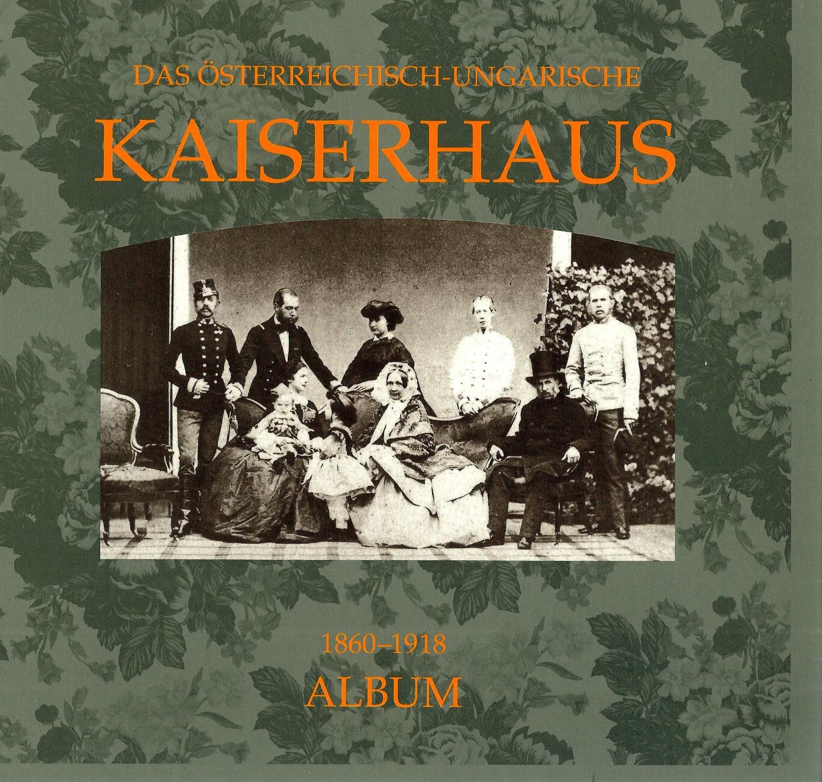 Das österreichisch-ungarische Kaiserhaus in zeitgenössischen Photographien 1860-1918. Politics & History