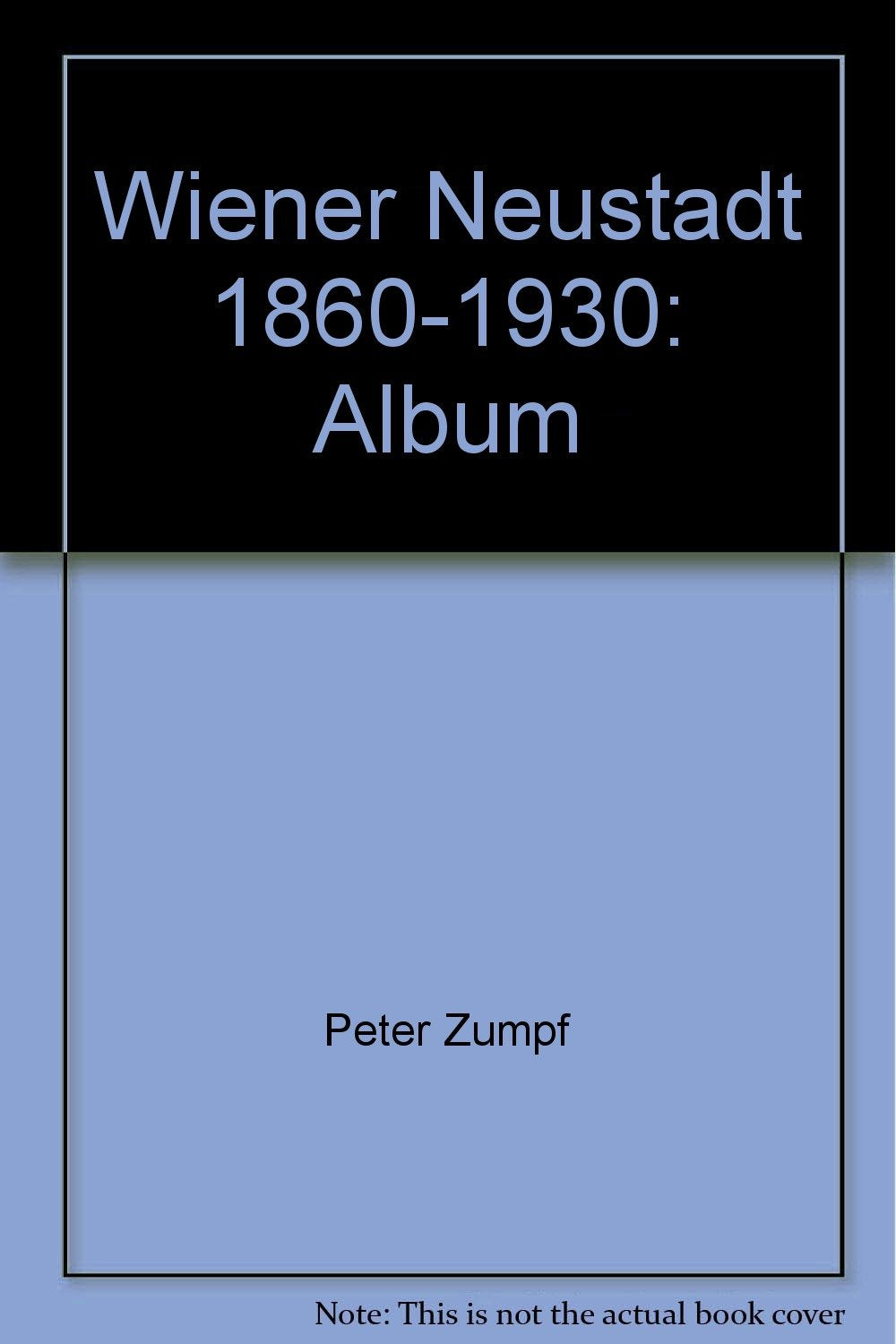 Wiener Neustadt Album 1860-1930 Film, Art & Culture