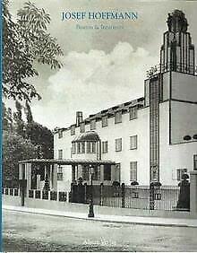 Josef Hoffmann: Bauten und Interieurs: Das Werk des Architekten in zeitgenössischen Photographien Architecture