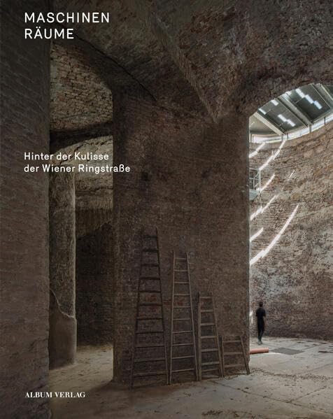 Maschinenräume: Hinter der Kulisse der Wiener Ringstraße Architecture