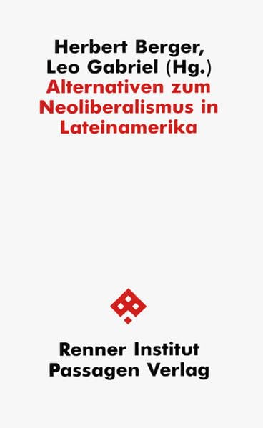Alternativen zum Neoliberalismus in Lateinamerika: In Zus.-Arb. m. d. Karl Renner-Inst. (Passagen Politik) Politics & History