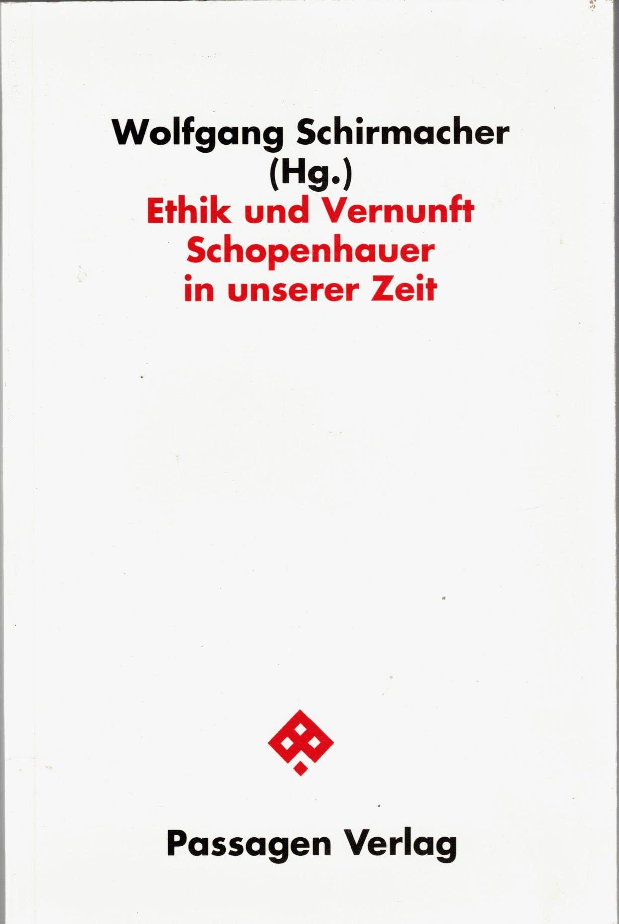 Ethik und Vernunft. Schopenhauer in unserer Zeit (Passagen Philosophie) Philosophy