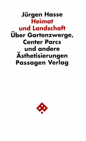 Heimat und Landschaft. Zur Aktualisierung zweier Utopien. Über Gartenzwerge, Center Parcs und andere Ästhetisierungen (Passagen Philosophie) Philosophy