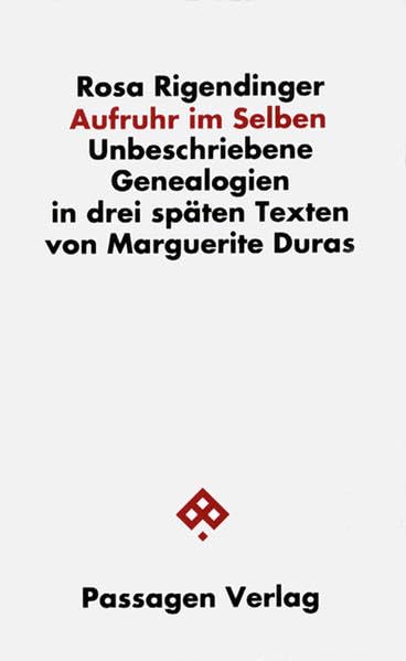 Aufruhr im Selben. Unbeschriebene Genealogien in drei späten Texten von Marguerite Duras (Passagen Literatur) Contemporary literature