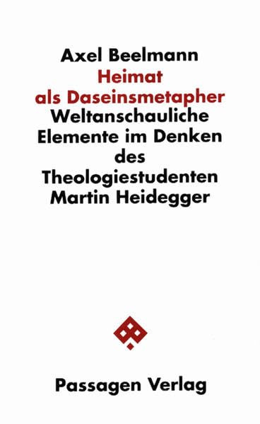 Heimat als Daseinsmetapher. Weltanschauliche Elemente im Denken des Theologiestudenten Martin Heidegger (Passagen Philosophie) Philosophy