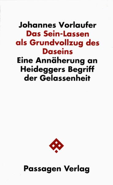 Das Sein-Lassen als Grundvollzug des Daseins Eine Annäherung an Heideggers Begriff der Gelassenheit (Passagen Philosophie) Philosophy