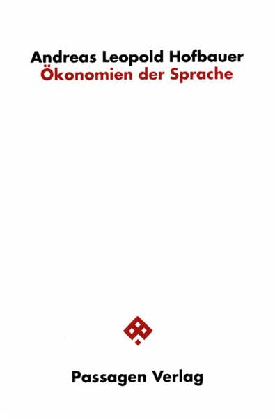 Ökonomien der Sprache: Erörterungen zirkulär-genetischer, eschatologischer und disseminatorischer Ökonomien der Sprachphilosophie (Passagen Philosophie) Philosophy