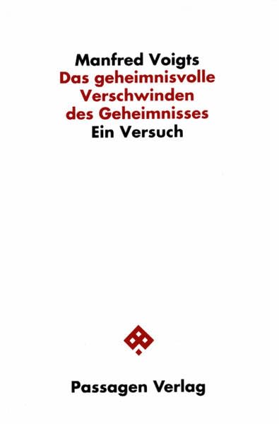 Das geheimnisvolle Verschwinden des Geheimnisses: Ein Versuch (Passagen Philosophie) Philosophy