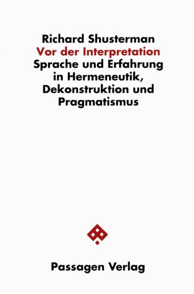 Vor der Interpretation. Sprache und Erfahrung in Hermeneutik, Dekonstruktion und Pragmatismus. (Passagen Philosophie) Philosophy