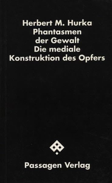 Phantasmen der Gewalt. Die mediale Konstruktion des Opfers (Passagen Schwarze Reihe) Essays & Short Stories