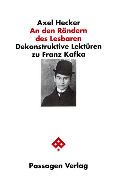 An den Rändern des Lesbaren. Dekonstruktive Lektüren zu Franz Kafka.: Dekonstruktive Lektüren zu Franz Kafka: Die Verwandlung /In der Strafkolonie /Das Urteil (Passagen Literaturtheorie) Contemporary literature Books