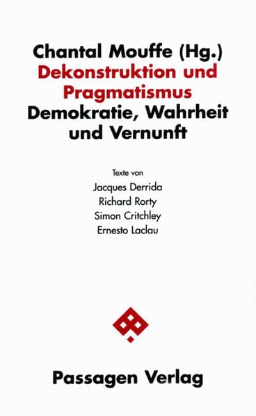 Dekonstruktion und Pragmatismus: Demokratie, Wahrheit und Vernunft (Passagen Philosophie) Philosophy