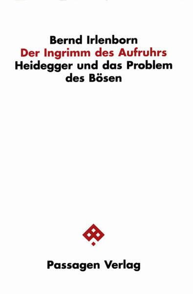 Der Ingrimm des Aufruhrs. Heidegger und das Problem des Bösen (Passagen Philosophie) Philosophy