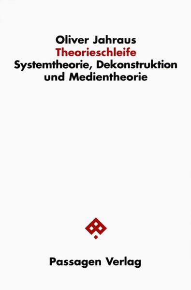 Theorieschleife. Systemtheorie, Dekonstruktion und Medientheorie (Passagen Philosophie) Philosophy