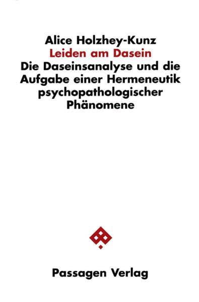 Leiden am Dasein: Die Daseinsanalyse und die Aufgabe einer Hermeneutik psychopathologischer Phänomene (Passagen Philosophie) Philosophy