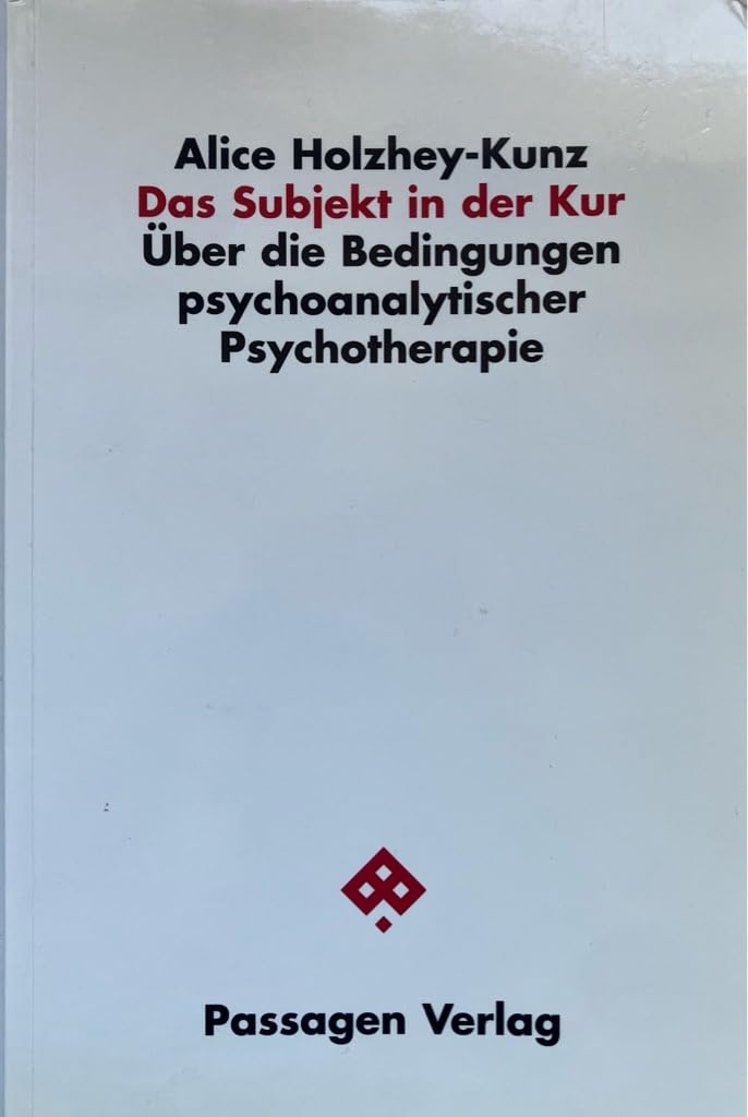 Das Subjekt in der Kur. Über die Bedingungen psychoanalytischer Psychotherapie (Passagen Philosophie) Philosophy