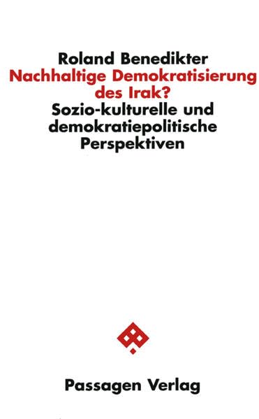 Nachhaltige Demokratisierung des Irak? Sozio-kulturelle und demokratiepolitische Perspektiven (Passagen Politik) Law