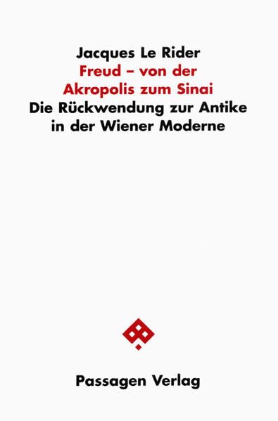 Freud - von der Akropolis zum Sinai. Die Rückwendungen zur Antike in der Wiener Moderne: Die Rückwendung zur Antike in der Wiener Moderne (Passagen Philosophie) Reference Books