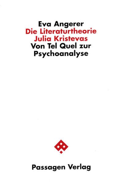 Die Literaturtheorie Julia Kristevas: Von Tel Quel zur Psychoanalyse (Passagen Literaturtheorie) Philosophy