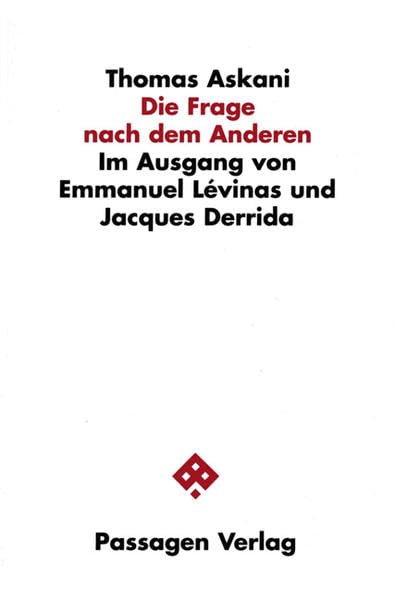 Die Frage nach dem Anderen: Im Ausgang von Emmanuel Lévinas und Jacques Derrida (Passagen Philosophie) Philosophy